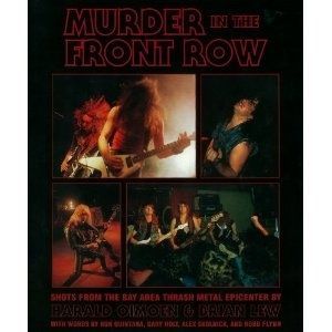 Murder In The Front Row - Shots From the Bay Area Thrash Metal Epicenter...